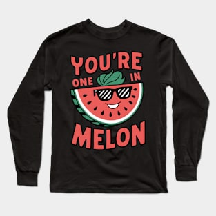 You're One in a Melon Long Sleeve T-Shirt